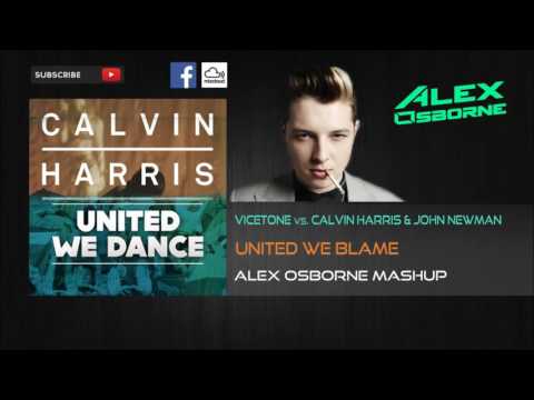 Calvin Harris & John Newman vs. Vicetone - United We Blame (Alex Osborne Mashup)