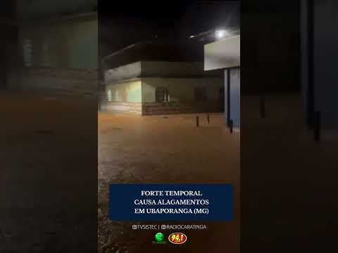FORTE TEMPORAL CAUSA ALAGAMENTOS EM UBAPORANGA (MG)