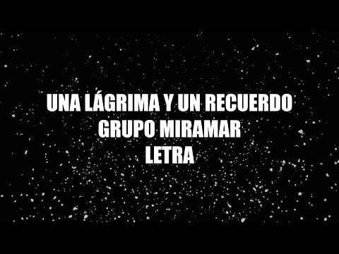 Una Lágrima Y Un Recuerdo - Grupo Miramar - Letra 🎶, Una lagrima y un recuerdo letra Miramar