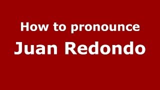 How to pronounce Juan Redondo