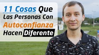 Video: 11 Cosas Que Las Personas Con Autoconfianza Hacen Diferente