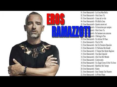 Eros Ramazzotti 20 Migliori Success - Eros Ramazzotti Greatest Hits 2022 - Best Of Eros Ramazzotti