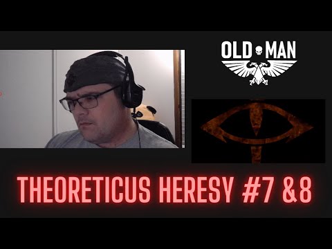 Theoreticus Heresy by 40k Theories - Parts 7 & 8  Reaction
