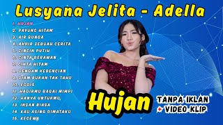 Download lagu HUJAN - LUSYANA JELITA FULL ALBUM - ADELLA | PAYUNG HITAM, AIR BUNGA, AKHIR SEBUAH CERITA mp3 Download lagu HUJAN - LUSYANA JELITA FULL ALBUM - ADELLA | PAYUNG HITAM, AIR BUNGA, AKHIR SEBUAH CERITA mp3