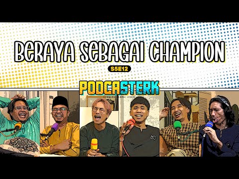 PodcaSTERK S5E12 | BARU BALIK DARI KAMPUNG HALAMAN, PENGALAMAN BERAYA SEBAGAI CHAMPION