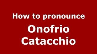 How to pronounce Onofrio Catacchio