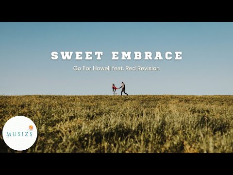 Sweet Embrace - Go For Howell feat. Red Revision (Musizs Video Lyric, Pop & Chill Music,Indie Songs)