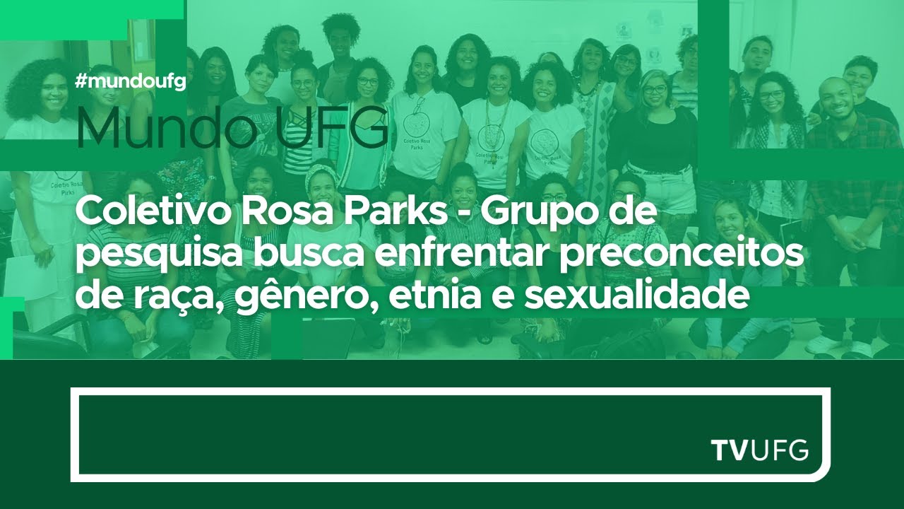 Coletivo Rosa Parks - Enfretamento de preconceitos de raça, gênero, etnia e sexualidade | MUNDO UFG