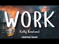 Kelly Rowland - Work (lyrics)