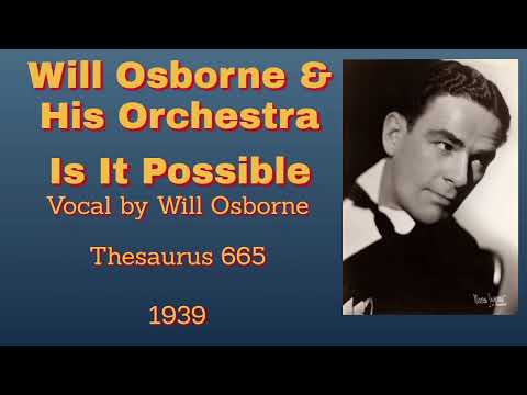Will Osborne and his orchestra - Is It Possible - 1939