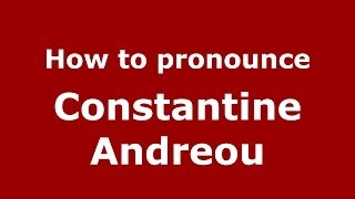 How to pronounce Constantine Andreou