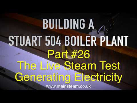 MAKING A STUART 504 BOILER PLANT - PART #26 - THE FINAL LIVE STEAM TEST