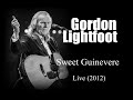 Gordon Lightfoot - Sweet Guinevere  (live 2012)