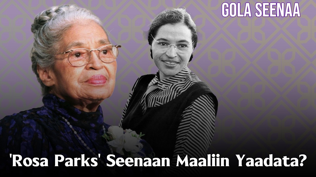 'Rosa Parks' Seenaan Maaliin Yaadata? - Gola Seenaa