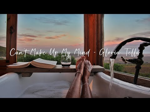 Can't Make Up My Mind - Gloria Tells