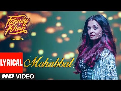 FANNEY KHAN: Mohabbat Lyrical Video | Aishwarya Rai Bachchan | Sunidhi Chauhan | Tanishk Bagchi