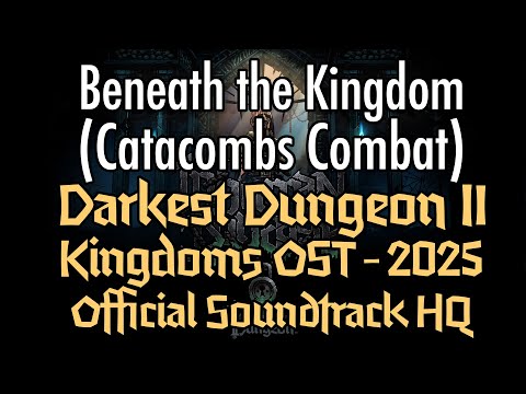Darkest Dungeon II: KINGDOMS OST Beneath the Kingdom (Catacombs Combat) 2025 HQ Official