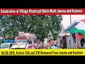 Calebration At Village Dhateryal Block Marh J K Article 35 A 370 Removed