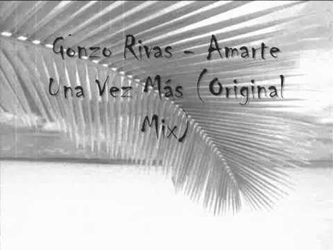Gonso Rivas Amarte Una Vez Más Original Mix