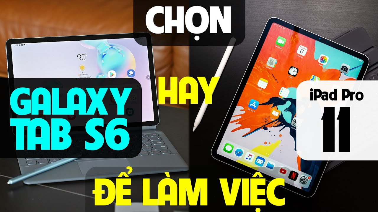 So sánh iPad Pro 2018 vs Galaxy Tab S6: Làm việc chọn tablet nào?