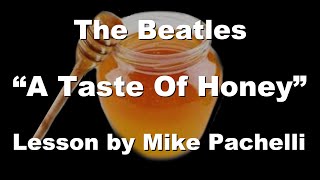The Beatles - A Taste Of Honey LESSON by Mike Pachelli