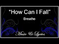 How Can I Fall - Breathe - Lyrics