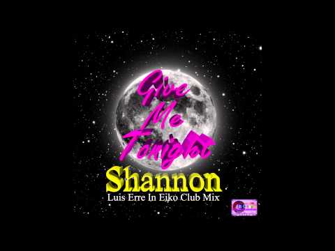 Shannon - Give Me Tonight (Dj Luis Erre In Eiko Club Mix)