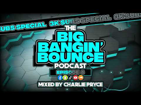 The Big Bangin' Bounce Podcast Ep8 - 3K Subs Special - GBX Bounce Anthems (Mar 24)