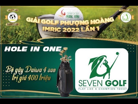 Giải golf Phượng Hoàng IMRIC 2022 khởi tranh