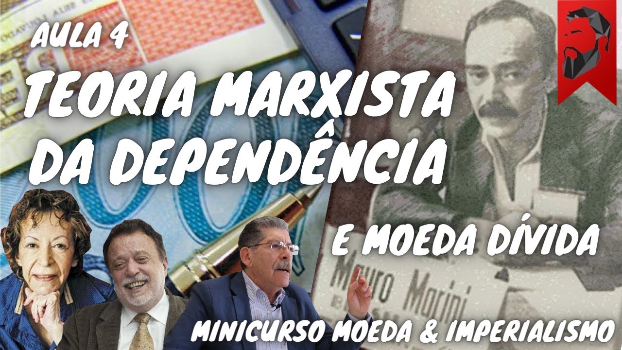 TEORIA MARXISTA DA DEPENDÊNCIA E MOEDA DÍVIDA - AULA 4 MINICURSO MOEDA & IMPERIALISMO
