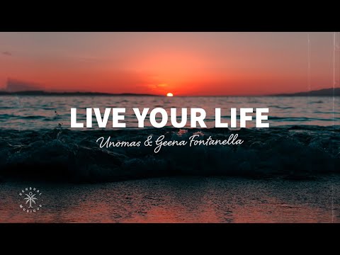 UNOMAS & Geena Fontanella - Live Your Life (Lyrics)