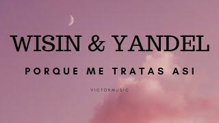 WISIN &amp; YANDEL - PORQUE ME TRATAS ASI (LETRA)