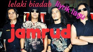 liyrik lagu .lelaki biadab | jamrud .
