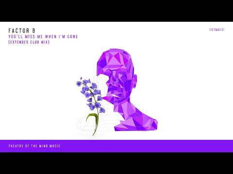 Factor B - You'll Miss Me When I'm Gone