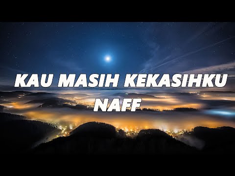 Naff - Kau Masih Kekasihku (Lirik)