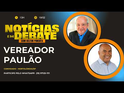 NOTÍCIAS EM DEBATE - VEREADOR PAULÃO - Vereador - Hortolândia - SP