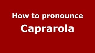 How to pronounce Caprarola