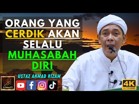 Ustaz Ahmad Rizam - ORANG YANG CERDIK AKAN SELALU MUHASABAH DIRI