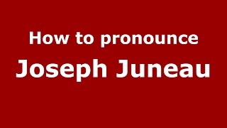 How to pronounce Joseph Juneau