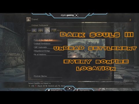 Dark Souls III: Undead Settlement ALL BONFIRES