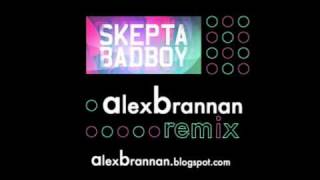 Badboy Remix - Skepta ft Alex Brannan