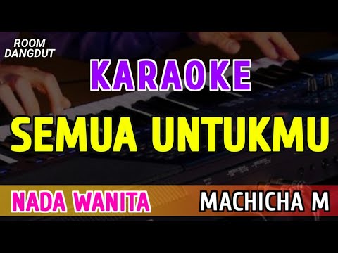 SEMUA UNTUKMU - KARAOKE NADA WANITA || MACHICHA MUCHTAR