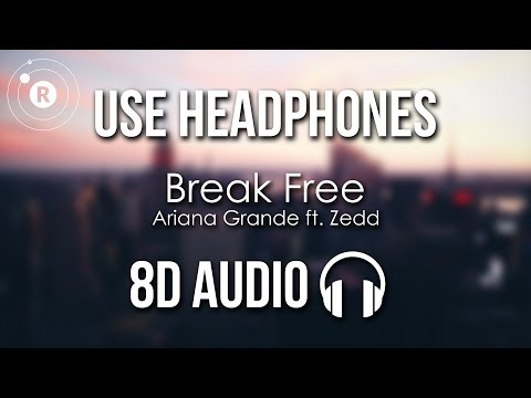 Ariana Grande - Break Free (8D AUDIO) ft. Zedd