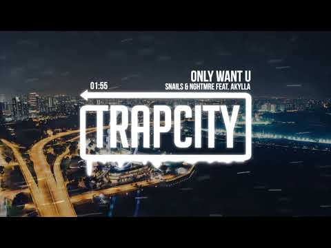 Snails & NGHTMRE - Only Want U (feat. Akylla)