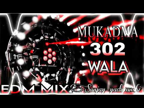 Mukadma_302_Wala | Hard Vibration Edm Drop Mix | Sanjay yaduvanshi Badamashi song 