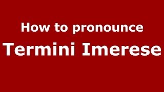 How to pronounce Termini Imerese