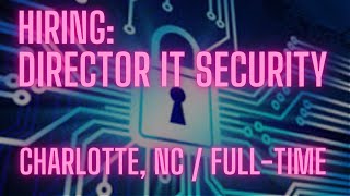 Hiring Director IT Security in Charlotte, NC at Global 500M IT Services Company - F/T role with Relo