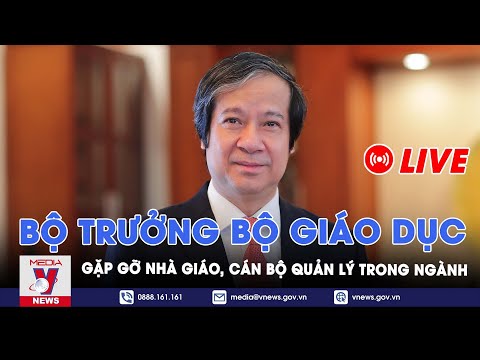 [TRỰC TIẾP] BỘ TRƯỞNG BỘ GIÁO DỤC GẶP GỠ NHÀ GIÁO, CÁN BỘ QUẢN LÝ, NHÂN VIÊN NGÀNH GIÁO DỤC (VNEWS - TRUYỀN HÌNH THÔNG TẤN)