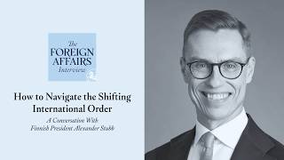 Finnish President Alexander Stubb: How to Navigate the Shifting International Order