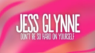 Jess Glynne - Don&#39;t Be So Hard On Yourself (Lyrics)